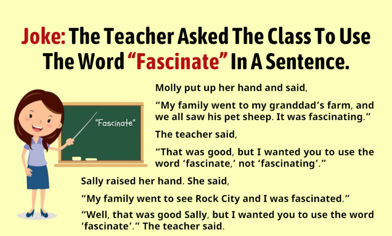 The Teacher Asked The Class To Use The Word “Fascinate” In A Sentence