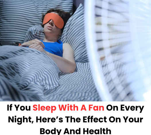 If You Sleep With A Fan On Every Night Heres The Effect On Your Body And Health 1 e1723182303690