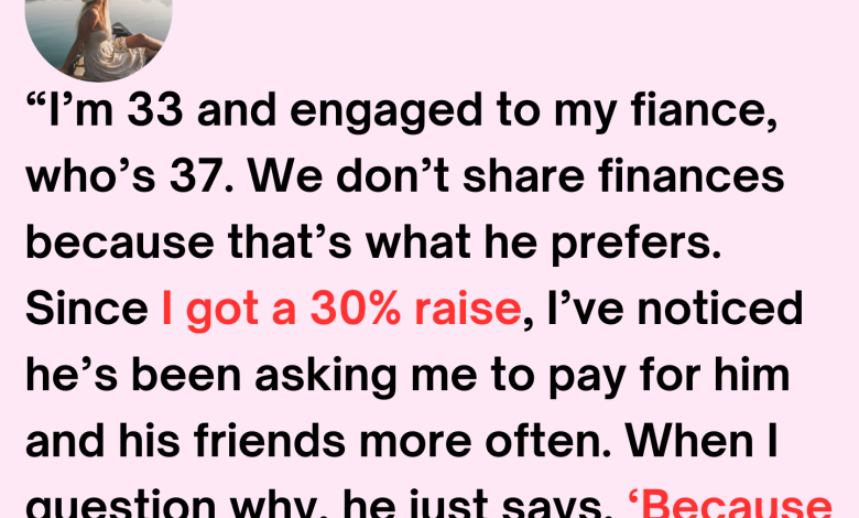 Im 33 and engaged to my fiance whos 37. We dont share finances because thats what he prefers. Since I got a 30 raise Ive noticed hes been asking me to pay for him and his friends more of e1723696973814