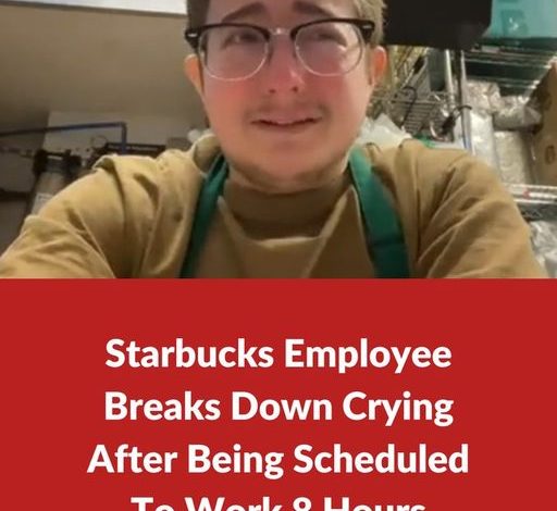 Starbucks Worker Reduced To Tears With 8Hour Shift