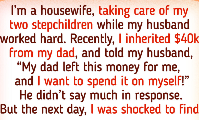 I Refused to Spend My Inheritance on My Stepchildren and My Husband Decided to Punish Me